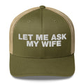 Let Me Ask My Wife - Trucker Cap