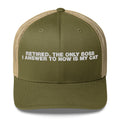 Retired The Only Boss I Answer To Now Is My Cat - Trucker Cap