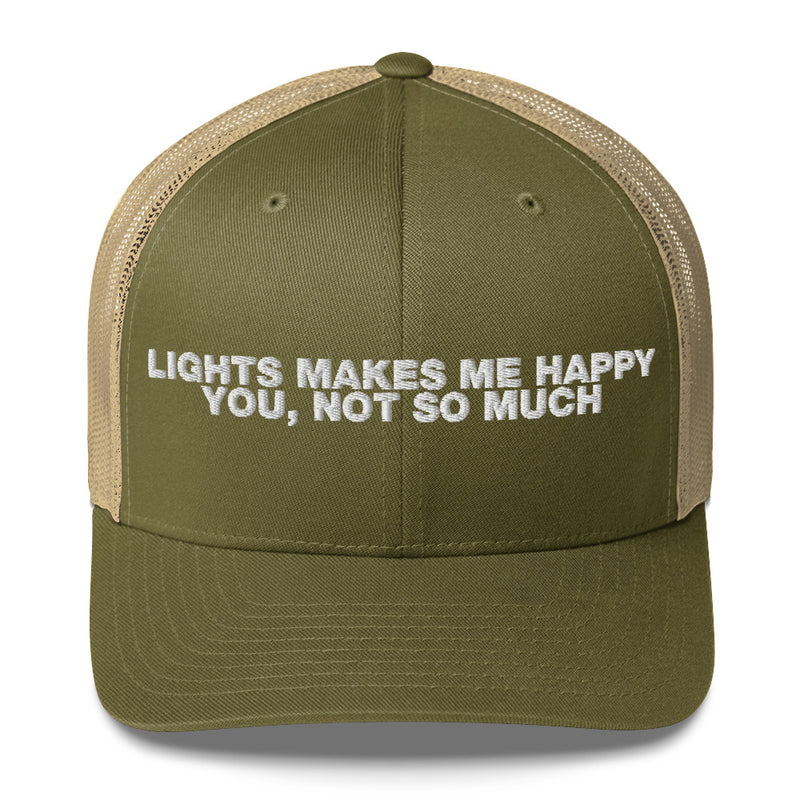 Lights Makes Me Happy You, Not So Much - Trucker Cap