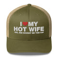 I Love My Hot Wife Yes, She Bought Me This Cap - Trucker Cap