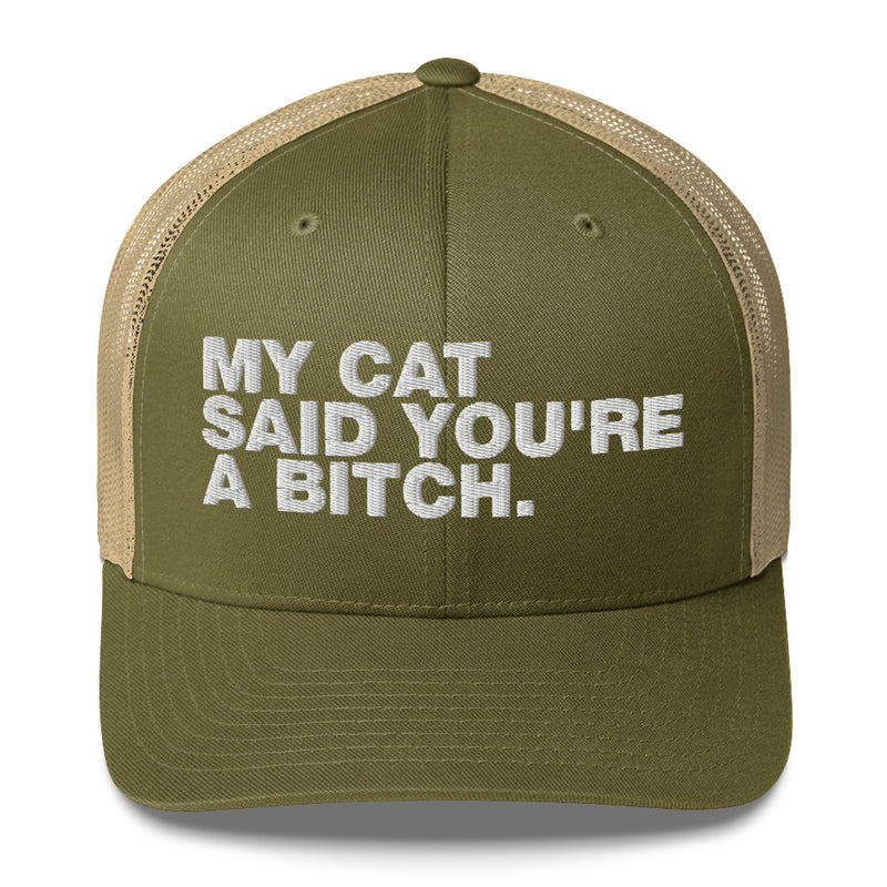 My Cat Said You're A Bitch - Trucker Cap