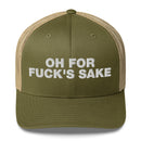 Oh for Fuck's Sake - Trucker Cap