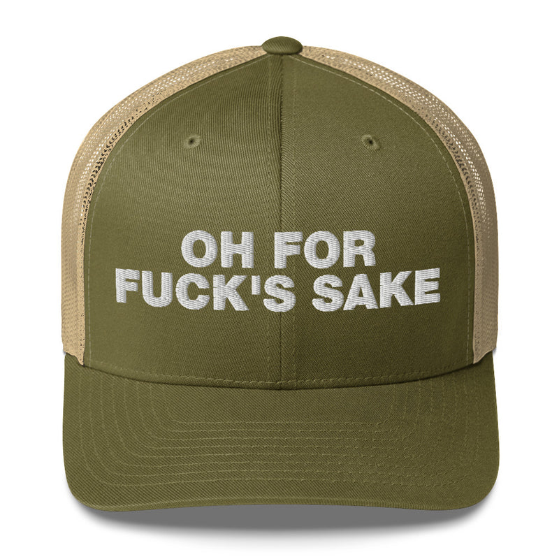 Oh for Fuck's Sake - Trucker Cap