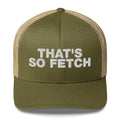 That's So Fetch - Trucker Cap