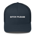 Bitch Please - Trucker Cap