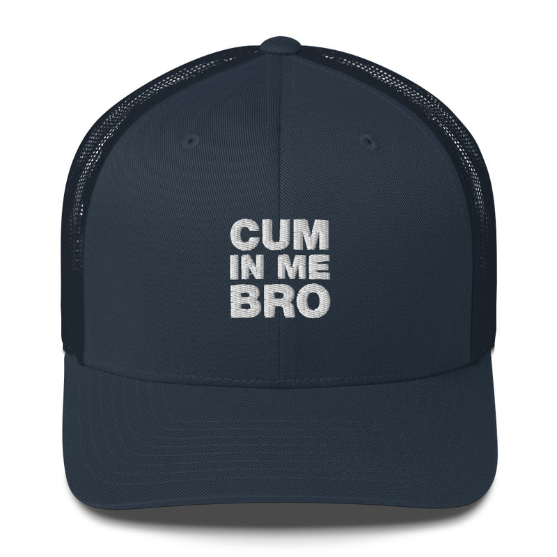 Cum In Me Bro - Trucker Cap