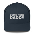 Come Here Daddy - Trucker Cap