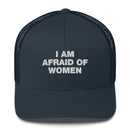I Am Afraid Of Women - Trucker Cap