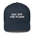 Eat Off The Floor - Trucker Cap