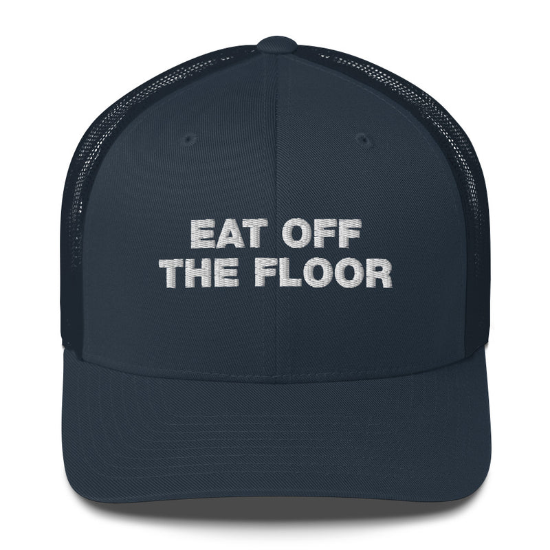 Eat Off The Floor - Trucker Cap