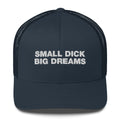 Small Dick Big Dreams - Trucker Cap