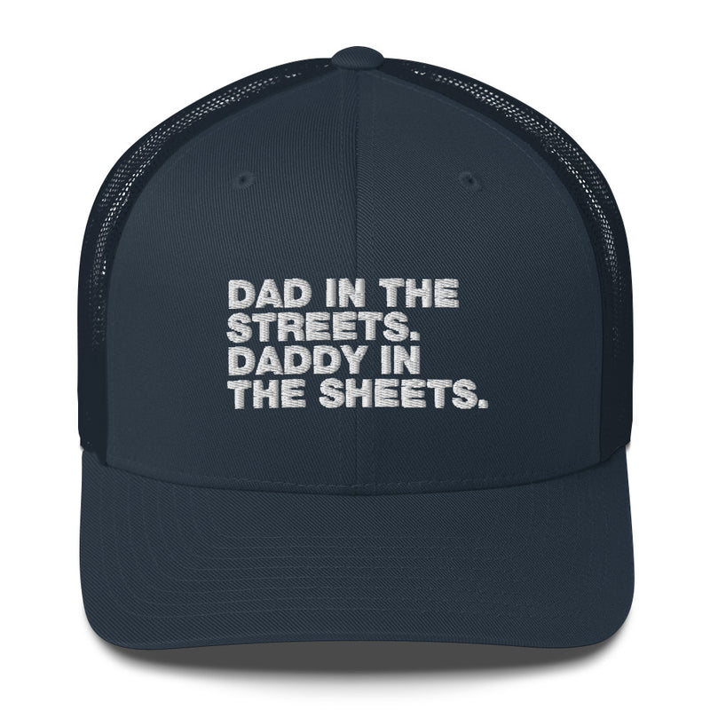 Dad In The Streets. Daddy In The Sheets. - Trucker Cap