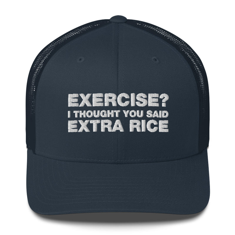 Exercise? I thought You Said Extra Rice - Trucker Cap