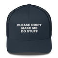 Please Don't Make Me Do Stuff - Trucker Cap