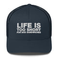 Life Is Too Short For Bad Sandwiches - Trucker Cap