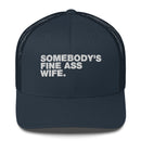 Somebody's Fine Ass Wife - Trucker Cap