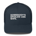 Somebody's Spoiled Ass Wife - Trucker Cap