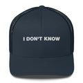 I Don't Know - Trucker Cap