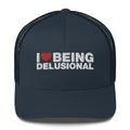 I Love Being Delusional - Trucker Cap