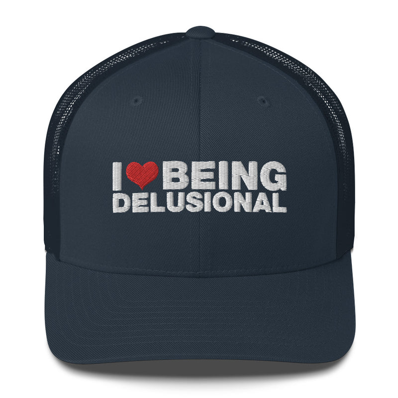 I Love Being Delusional - Trucker Cap