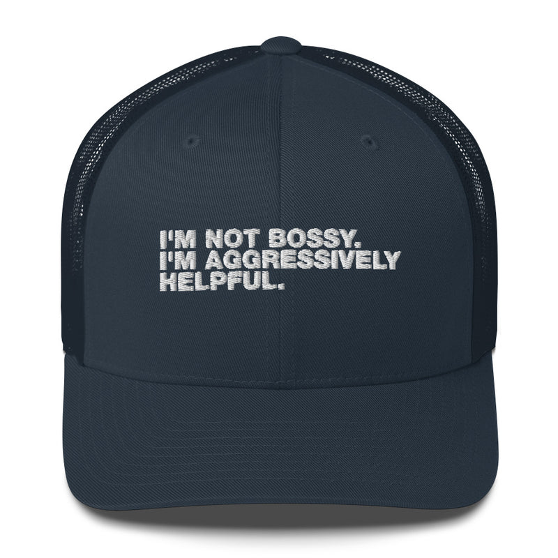 I'm Not Bossy. I'm Aggressively Helpful. - Trucker Cap