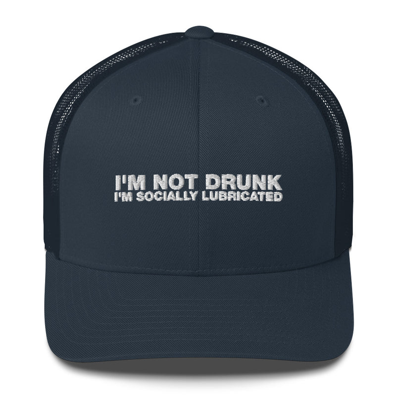 I'm Not Drunk I'm Socially Lubricated - Trucker Cap