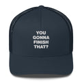 You Gonna Finish That? - Trucker Cap