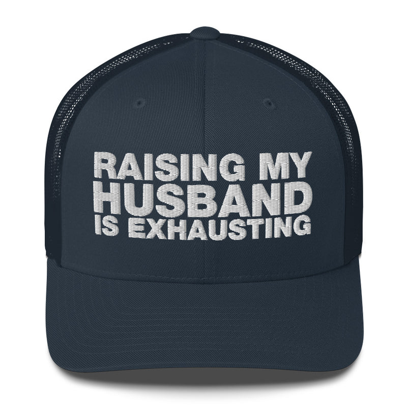 Raising My Husband Is Exhausting - Trucker Cap