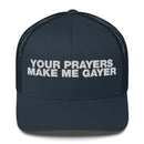 Your Prayers Make Me Gayer - Trucker Cap