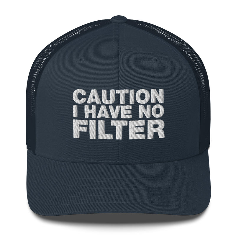 Caution I Have No Filter - Trucker Cap