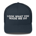 Look What You Makde Me Do - Trucker Cap