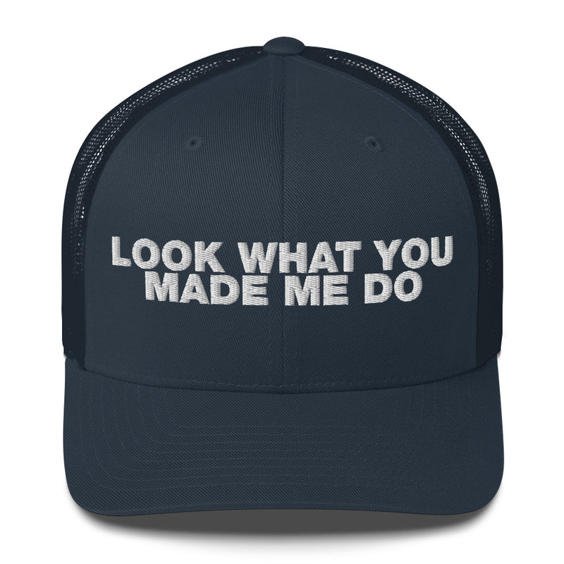 Look What You Makde Me Do - Trucker Cap