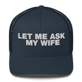 Let Me Ask My Wife - Trucker Cap