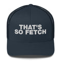 That's So Fetch - Trucker Cap