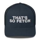 That's So Fetch - Trucker Cap
