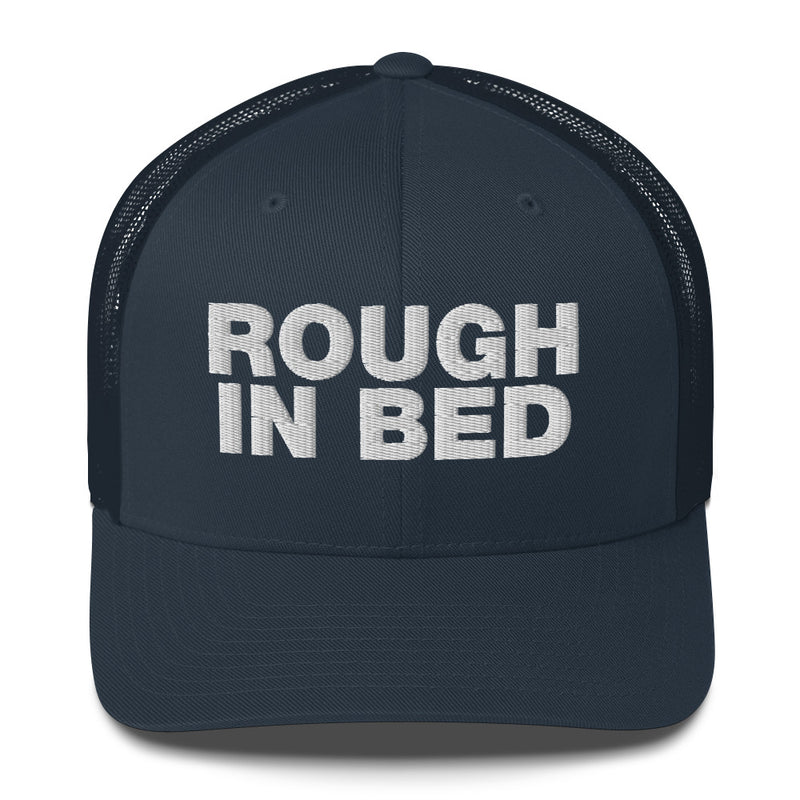 Rough in bed - Trucker Cap