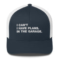 I Can't. I Have Plans. In The Garage. - Trucker Cap