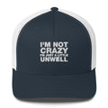 I'm Not Crazy I'm Just A Little Unwell - Trucker Cap