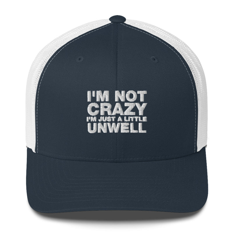 I'm Not Crazy I'm Just A Little Unwell - Trucker Cap