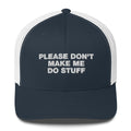 Please Don't Make Me Do Stuff - Trucker Cap