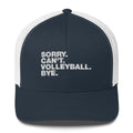 Sorry. Can't. Volleyball. Bye - Trucker Cap