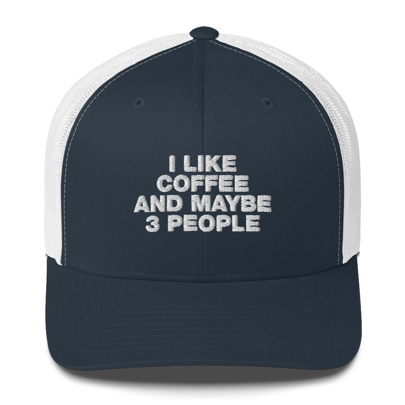 I Like Coffee And Maybe 3 People - Trucker Cap