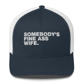 Somebody's Fine Ass Wife - Trucker Cap