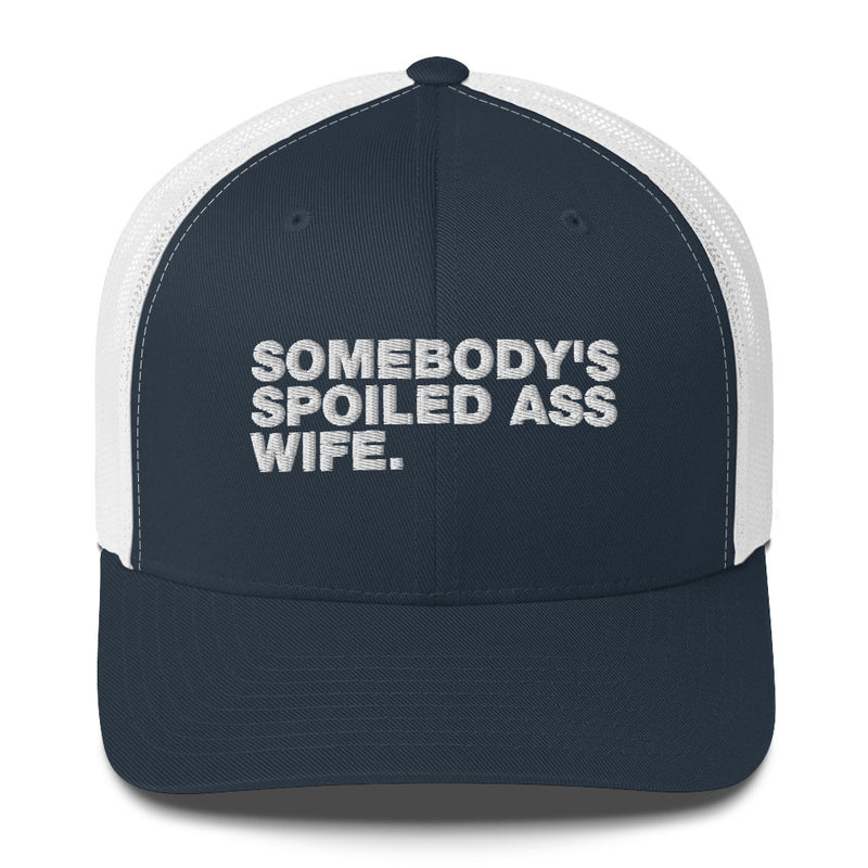 Somebody's Spoiled Ass Wife - Trucker Cap