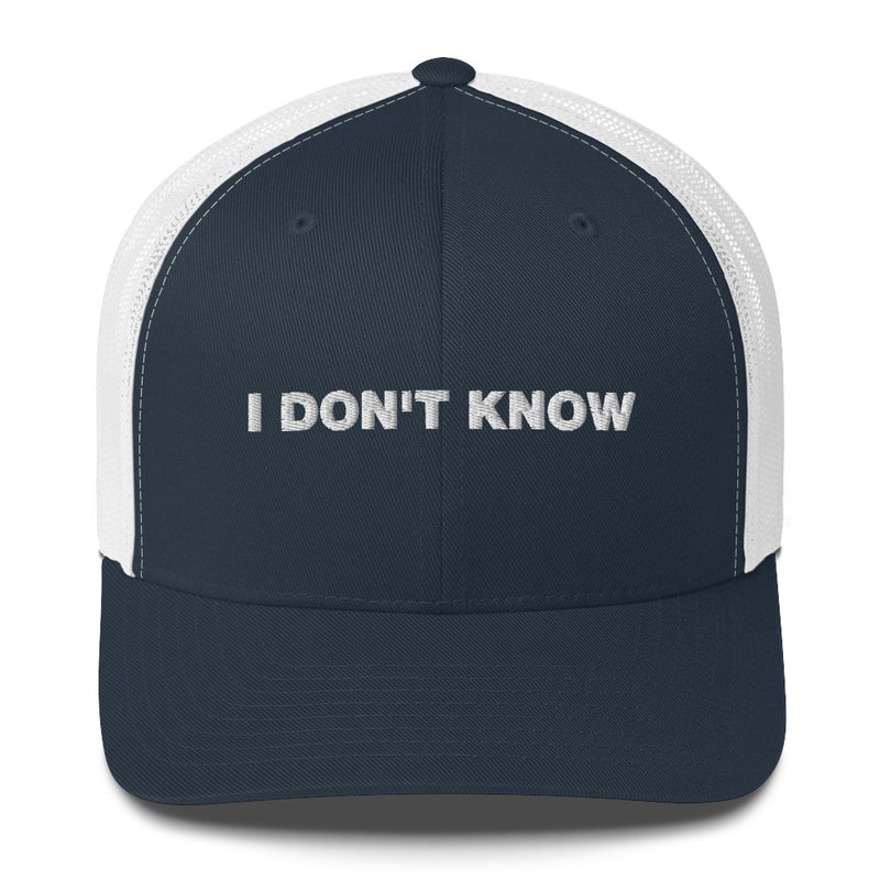 I Don't Know - Trucker Cap