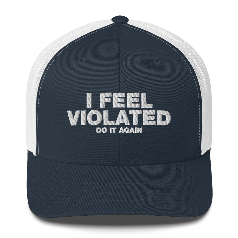 I Feel Violated Do It Again - Trucker Cap