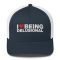 I Love Being Delusional - Trucker Cap