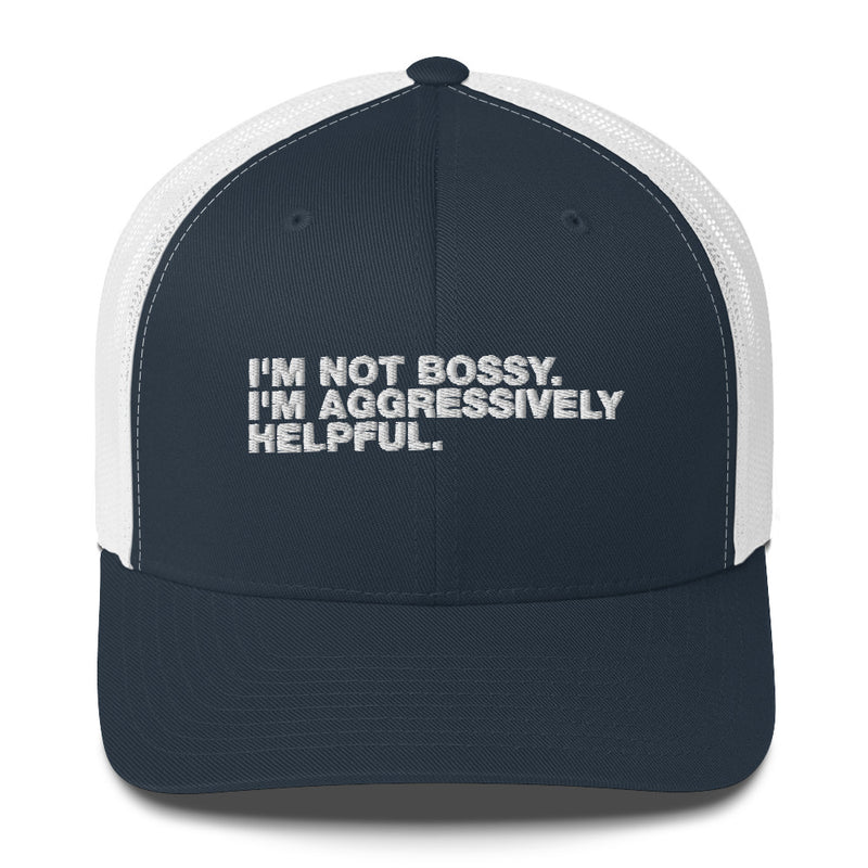 I'm Not Bossy. I'm Aggressively Helpful. - Trucker Cap