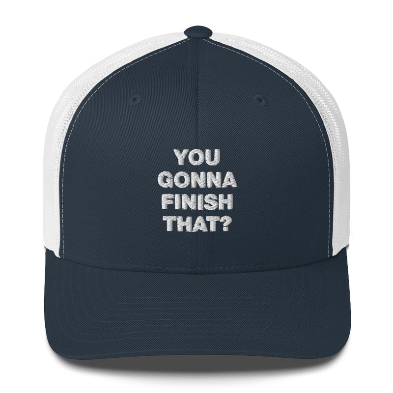 You Gonna Finish That? - Trucker Cap