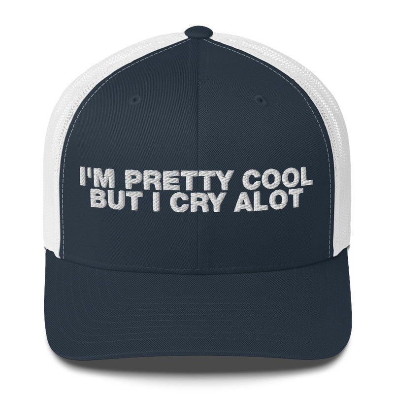 I'm Pretty Cool But I Cry A Lot - Trucker Cap